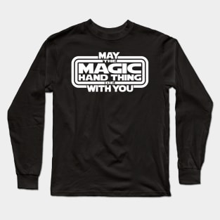 May The Magic Hand Thing be With You Long Sleeve T-Shirt